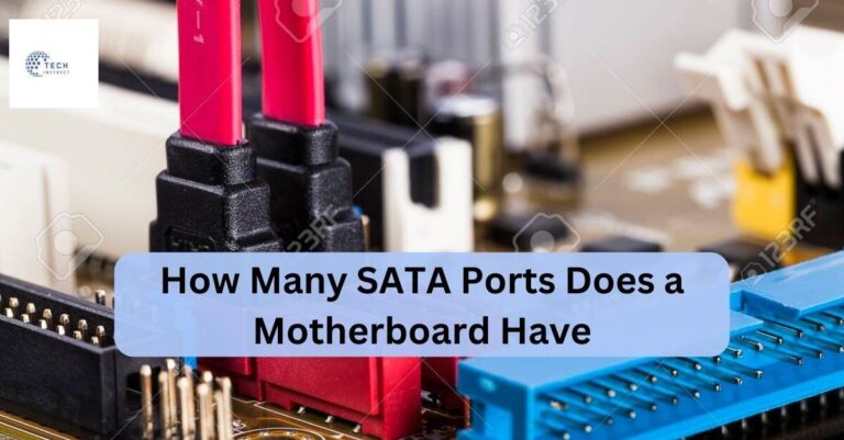 How Many SATA Ports Does a Motherboard Have – A Comprehensive Guide!