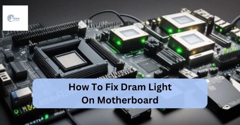 How To Fix Dram Light On Motherboard – A Comprehensive Guide!